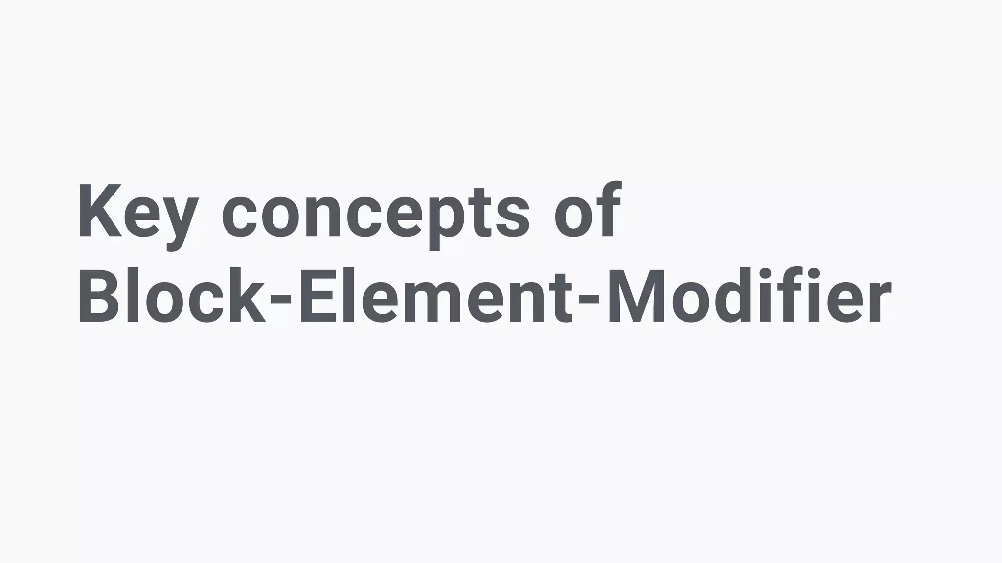 Key concepts of
Block-Element-Modifier
 