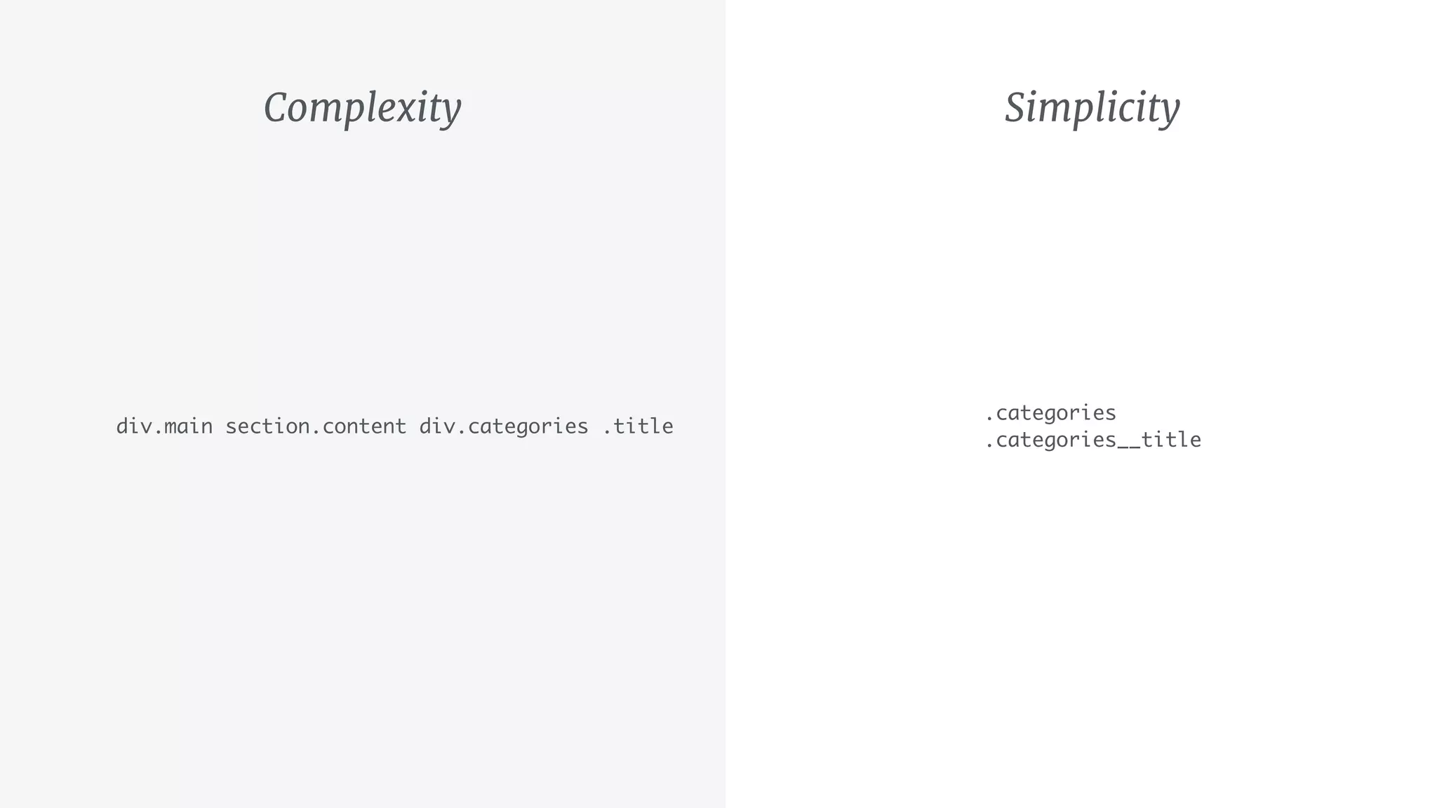 Complexity Simplicity
.categories 
.categories__title
div.main section.content div.categories .title
 