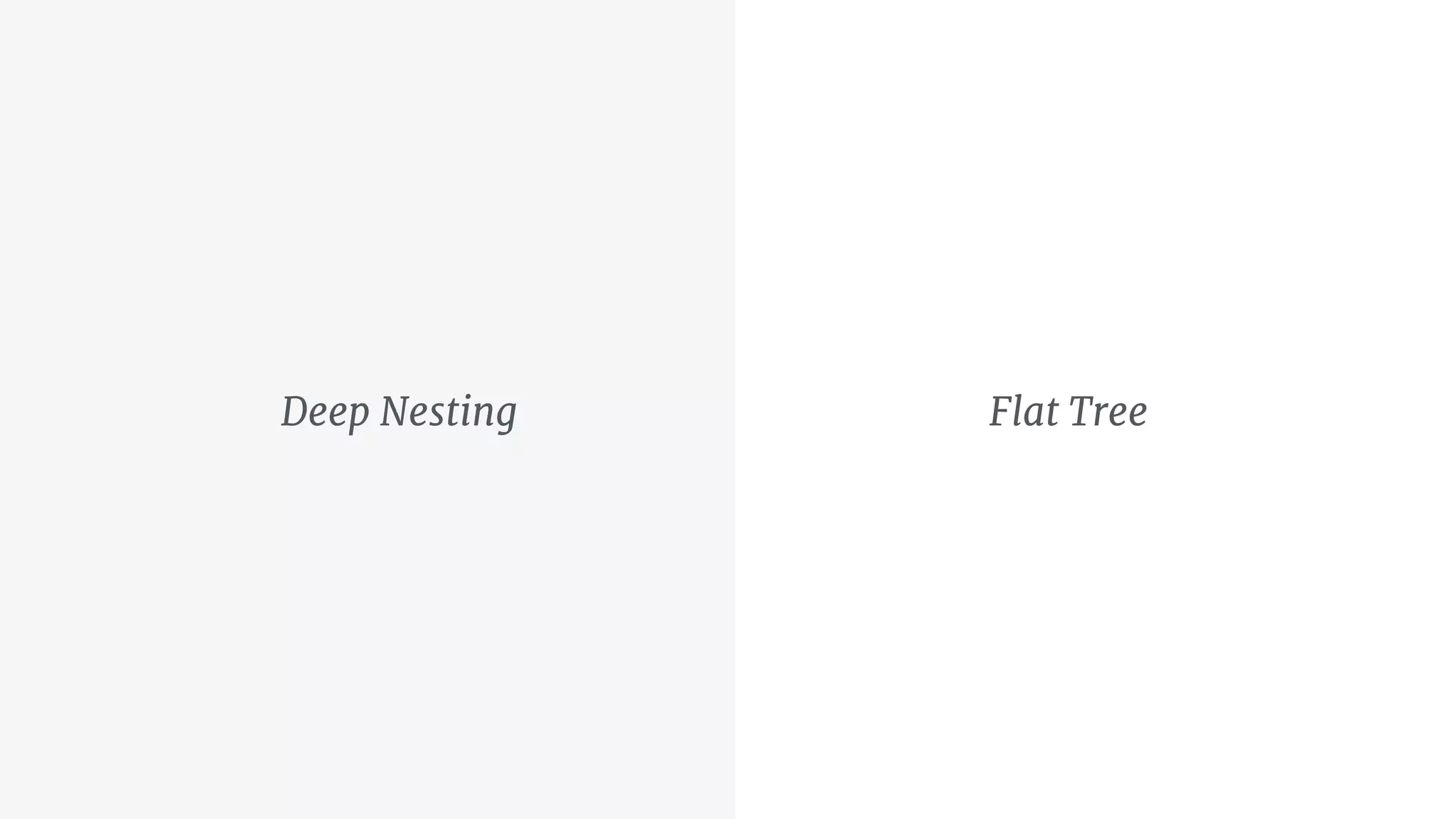 Deep Nesting Flat Tree
 