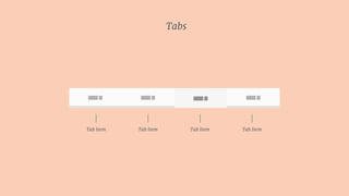 Tab Item Tab Item Tab Item Tab Item
Tabs
Tab 1 Tab 2 Tab 4Tab 1
 