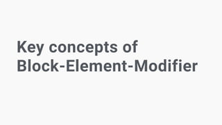 Key concepts of
Block-Element-Modifier
 