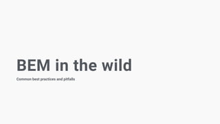 BEM in the wild
Common best practices and pitfalls
 