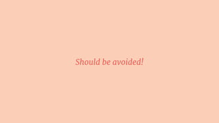 Should be avoided!
 
