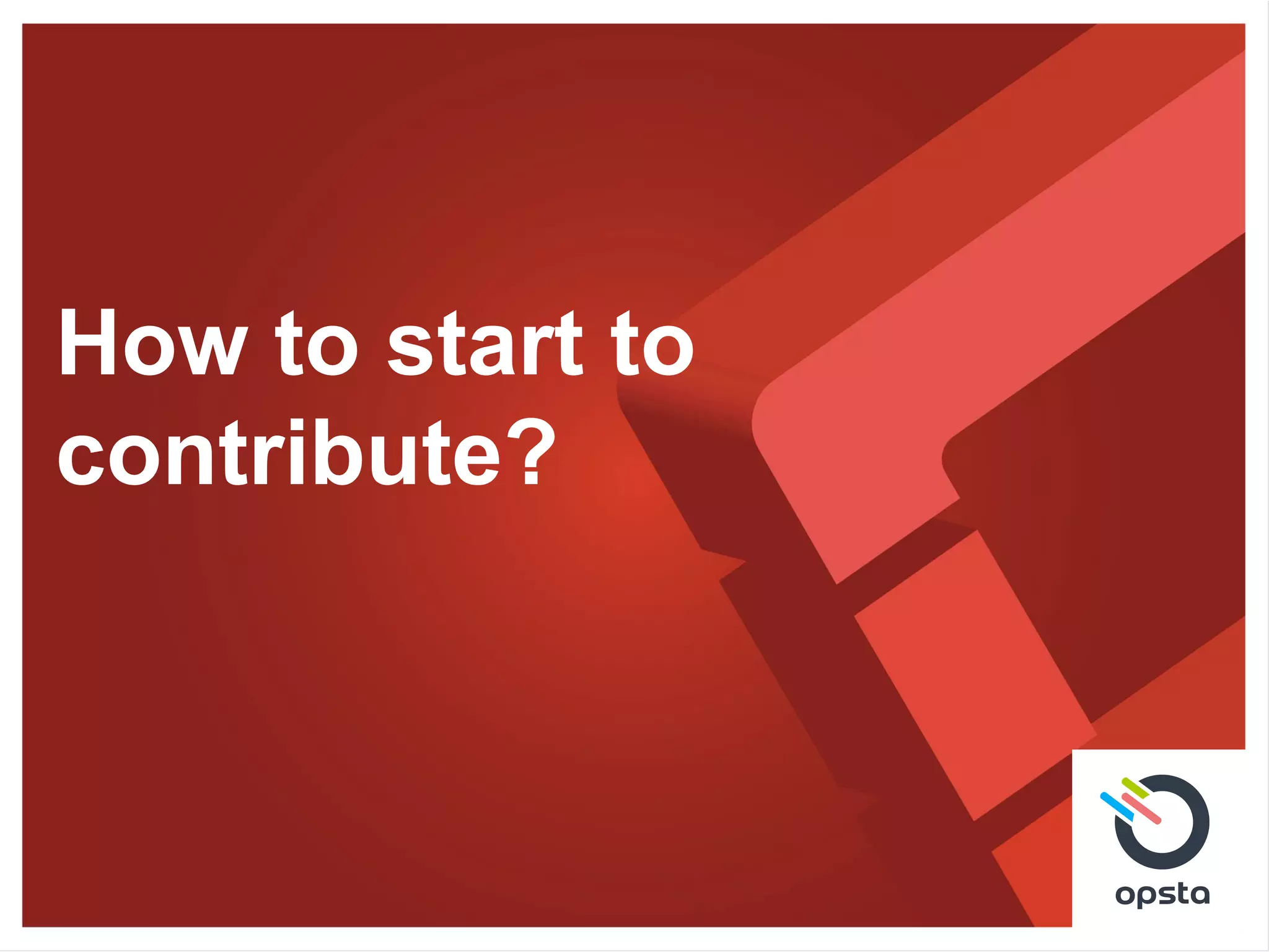 How to start to
contribute?
 
