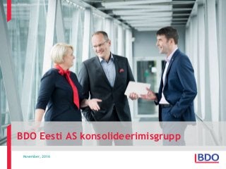 BDO Eesti AS konsolideerimisgrupp
November, 2016
 