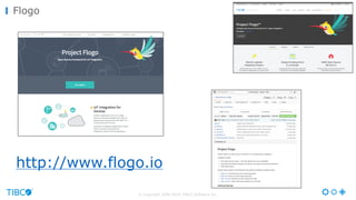 © Copyright 2000-2016 TIBCO Software Inc.
Flogo
http://www.flogo.io
 