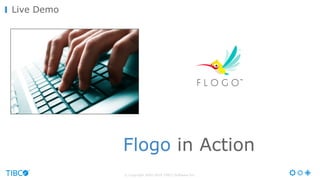 © Copyright 2000-2016 TIBCO Software Inc.
Live Demo
Flogo in Action
 