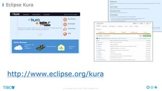 © Copyright 2000-2016 TIBCO Software Inc.
Eclipse Kura
http://www.eclipse.org/kura
 
