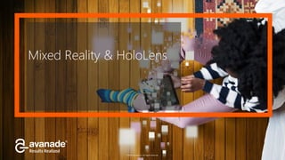 ©2016 Avanade Inc. All Rights Reserved.
Mixed Reality & HoloLens
 