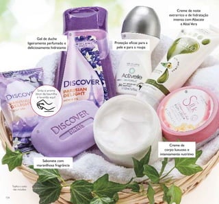 134
Creme de noite
extrarrico e de hidratação
intensa com Abacate
e AloéVera
Sabonete com
maravilhosa fragrância
Gel de duche
ligeiramente perfumado e
deliciosamente hidratante
Proteção eﬁcaz para a
pele e para a roupa
ቢ
ባ
ቤ
ብ
ቦ
Toalha e cesto
não incluídos
Sinta o aroma
doce da baunilha
e lavanda aqui!
Creme de
corpo luxuoso e
intensamente nutritivo
 