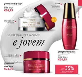 17
ቢ Creme de Dia com SPF 15 Time
Reversing Intense SkinGenistII
™
50 ml.
24185 €39,00
€24,95
ቤ Creme de Noite Time Reversing
Intense SkinGenistII
™
50 ml.
24188 €39,00
€24,95
ባ Sérum Rejuvenescedor para o
Rosto e Pescoço Time Reversing
Intense SkinGenistII
™
30 ml.
30836 €40,00
€24,95
O cuidado de noite mais suavizante
para a pele madura.
Defesa contra as
rugas profundas.
EMDESTAQUE
Rejuvenesce e suaviza
visivelmente a pele
do rosto, pescoço e
queixo
+ DE 35%DESCONTO
SEMPRE ATUAL: PELE RADIANTE
e jovem
CREME DE DIA
SÉRUM
SPF 15
CREME DE NOITE
ቢ
ባ
ቤ
 