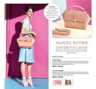 24
ቢ Mala Peggy
Fantástico design em imitação de pele, com alça removível. Em três tons
pastel/nude, com pesponto contrastante em verde pastel e detalhes em
metal dourado. Dimensões: 28 x 12 x 24 cm.
28953 €34,95
ባ Carteira Peggy
Elegante carteira de imitação de pele, em dois maravilhosos tons nude,
com pespontos contrastantes em verde pastel e aba com fecho em metal
dourado. Dimensões: 19,9 x 1,8 x 11,5 cm.
28954 €14,95
N U D E S R E T RO
A coleção Peggy transmite a sofisticação
dos anos 60 com os seus acessórios em
formato quadrado, tons nude e detalhes
geométricos.
INTERIOR
Forro em poliéster,
aba com fecho
magnético, fecho-éclair
dourado, 2 bolsos
abertos, 1 bolso com
fecho-éclair.
EDIÇÃO LIMITADA
ቢ
ባ
 