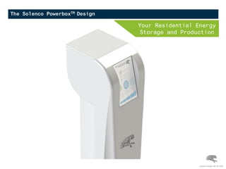 The Solenco PowerboxTM Design
Your Residential Energy
Storage and Production
Solenco Power NV © 2016
 