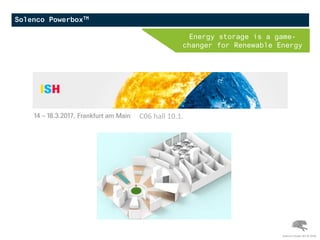 Solenco PowerboxTM
Energy storage is a game-
changer for Renewable Energy
Solenco Power NV © 2016
C06 hall 10.1.
 