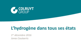 L’hydrogène dans tous ses états
1er décembre 2016
Jonas Cautaerts
 