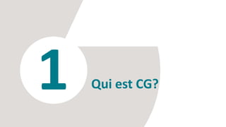 1 Qui est CG?
 