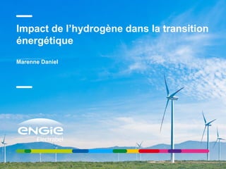 Impact de l’hydrogène dans la transition
énergétique
Marenne Daniel
 