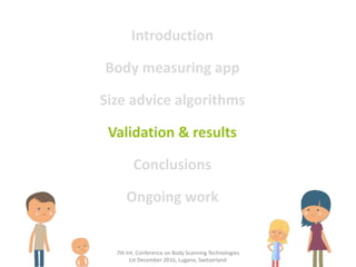 7th Int. Conference on Body Scanning Technologies
1st December 2016, Lugano, Switzerland
Introduction
Body measuring app
S...