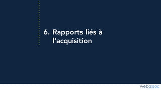 6. Rapports liés à
l’acquisition
 
