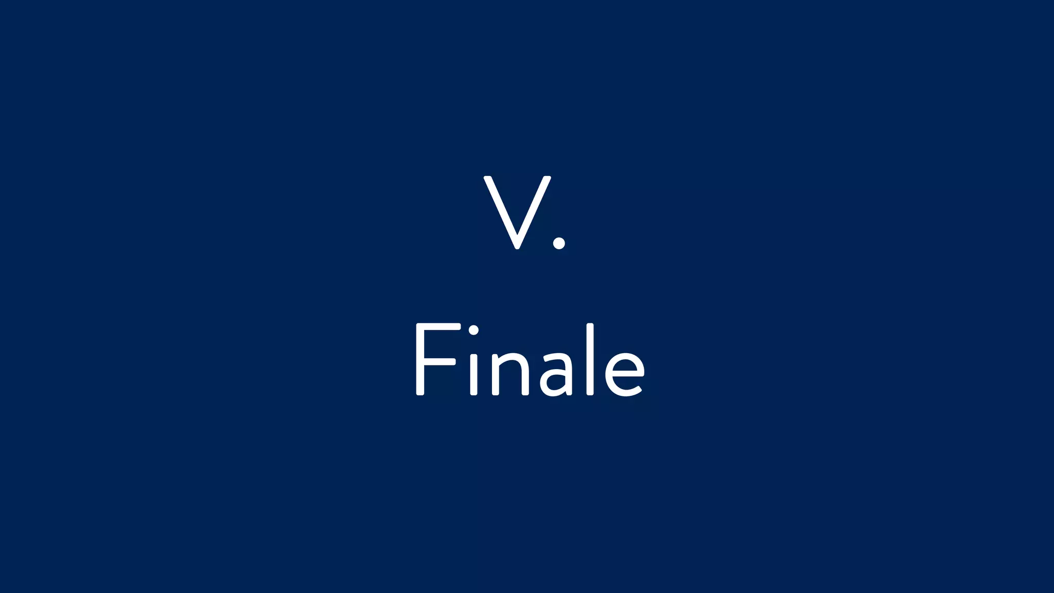 V.
Finale
 