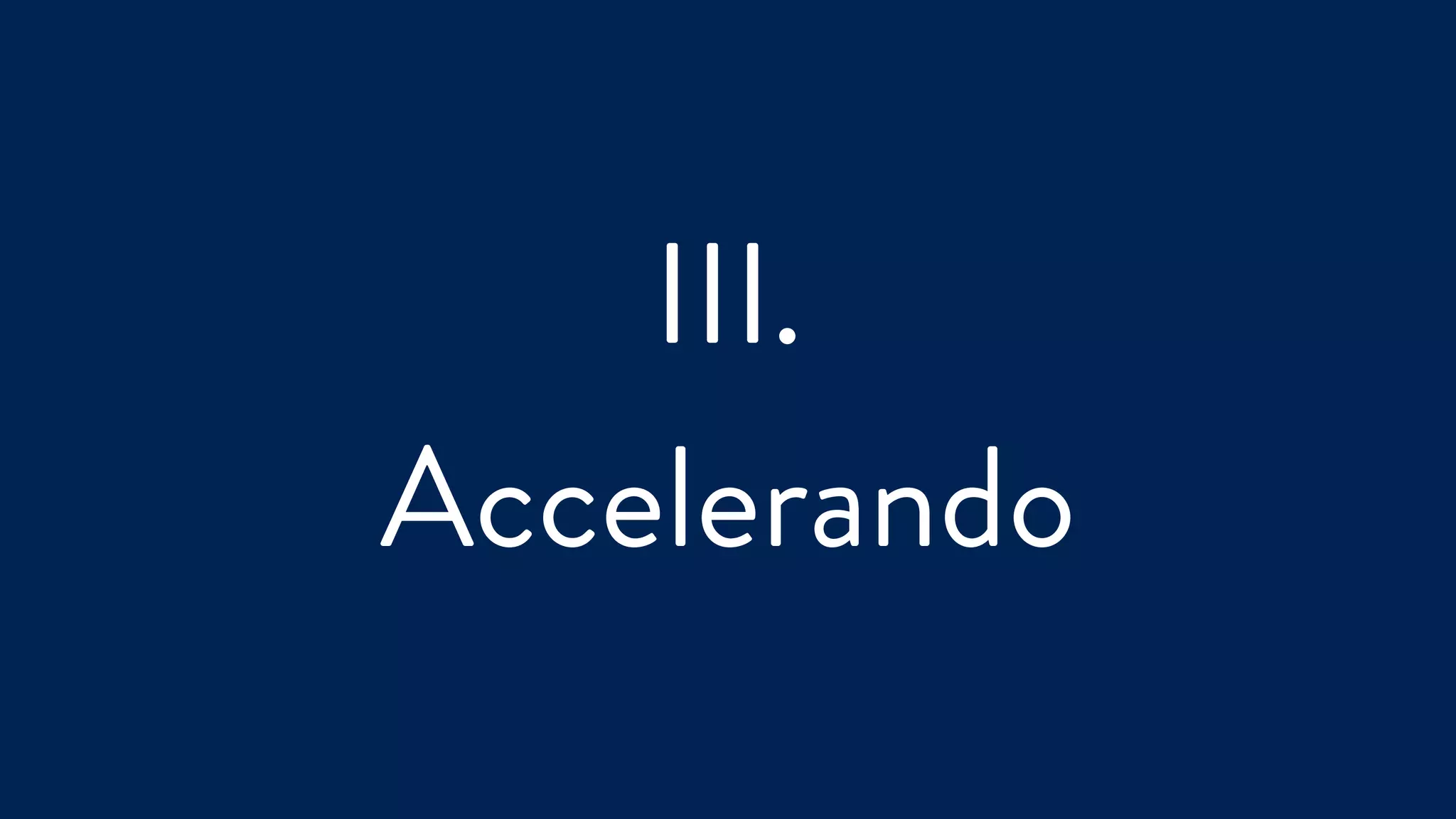 III.
Accelerando
 