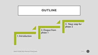 OUTLINE
1. Introduction
2. Output from
phase 1
3. Next step for
phase 2
2
 