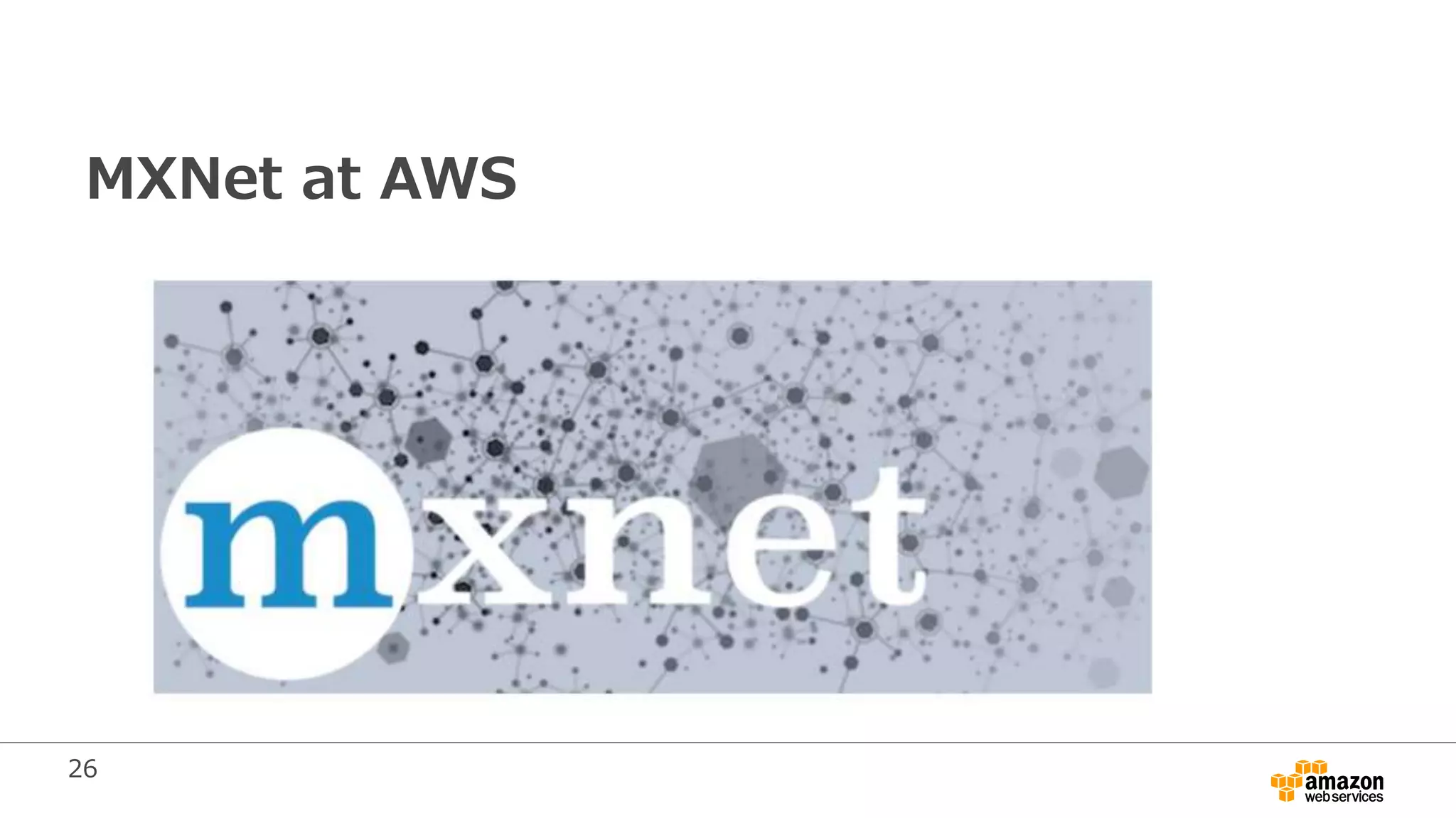 26
MXNet at AWS
 