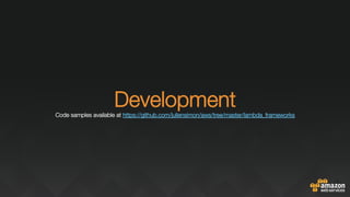 "
"
Development"Code samples available at https://github.com/juliensimon/aws/tree/master/lambda_frameworks "
"

 