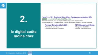 14Interaction-Healthcare 2016 14
2.
le digital coûte
moins cher
 