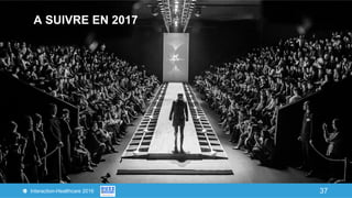 37Interaction-Healthcare 2016 37
A SUIVRE EN 2017
 