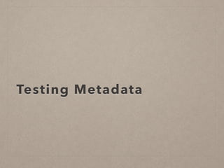 Testing Metadata
 