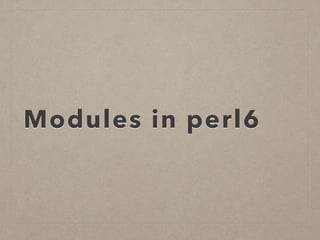Modules in perl6
 