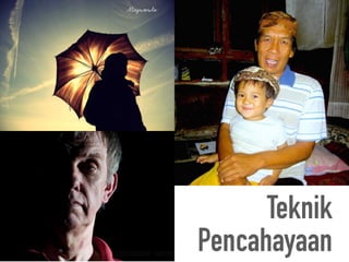 Teknik
Pencahayaan
 