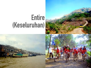Entire
(Keseluruhan)
 