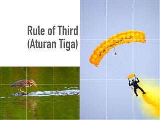 Rule of Third
(Aturan Tiga)
 