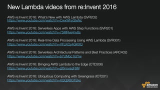 New Lambda videos from re:Invent 2016
AWS re:Invent 2016: What’s New with AWS Lambda (SVR202)
https://www.youtube.com/watch?v=CwxWhyGteNc 

AWS re:Invent 2016: Serverless Apps with AWS Step Functions (SVR201)
https://www.youtube.com/watch?v=75MRve4nv8s 

AWS re:Invent 2016: Real-time Data Processing Using AWS Lambda (SVR301)
https://www.youtube.com/watch?v=VFLKOy4GKXQ 

AWS re:Invent 2016: Serverless Architectural Patterns and Best Practices (ARC402)
https://www.youtube.com/watch?v=b7UMoc1iUYw 

‪AWS re:Invent 2016: Bringing AWS Lambda to the Edge (CTD206)‬
https://www.youtube.com/watch?v=j26novaqF6M 

‪AWS re:Invent 2016: Ubiquitous Computing with Greengrass (IOT201)‬
https://www.youtube.com/watch?v=XQQjX8GTEko 


 