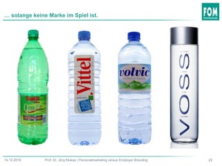 2214.12.2016 Prof. Dr. Jörg Klukas | Personalmarketing versus Employer Branding
… solange keine Marke im Spiel ist.
 