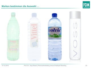 Marken bestimmen die Auswahl …
14.12.2016 Prof. Dr. Jörg Klukas | Personalmarketing versus Employer Branding 23
 
