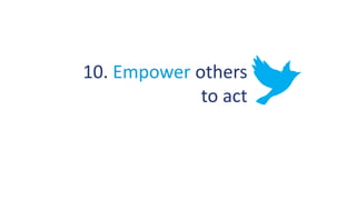 10. Empower others
to act
 