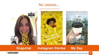No i jeszcze…
29Więcej: https://blog.sotrender.com/pl/2016/08/instagram-stories-a-snapchat-opinie/
Snapchat Instagram Stor...