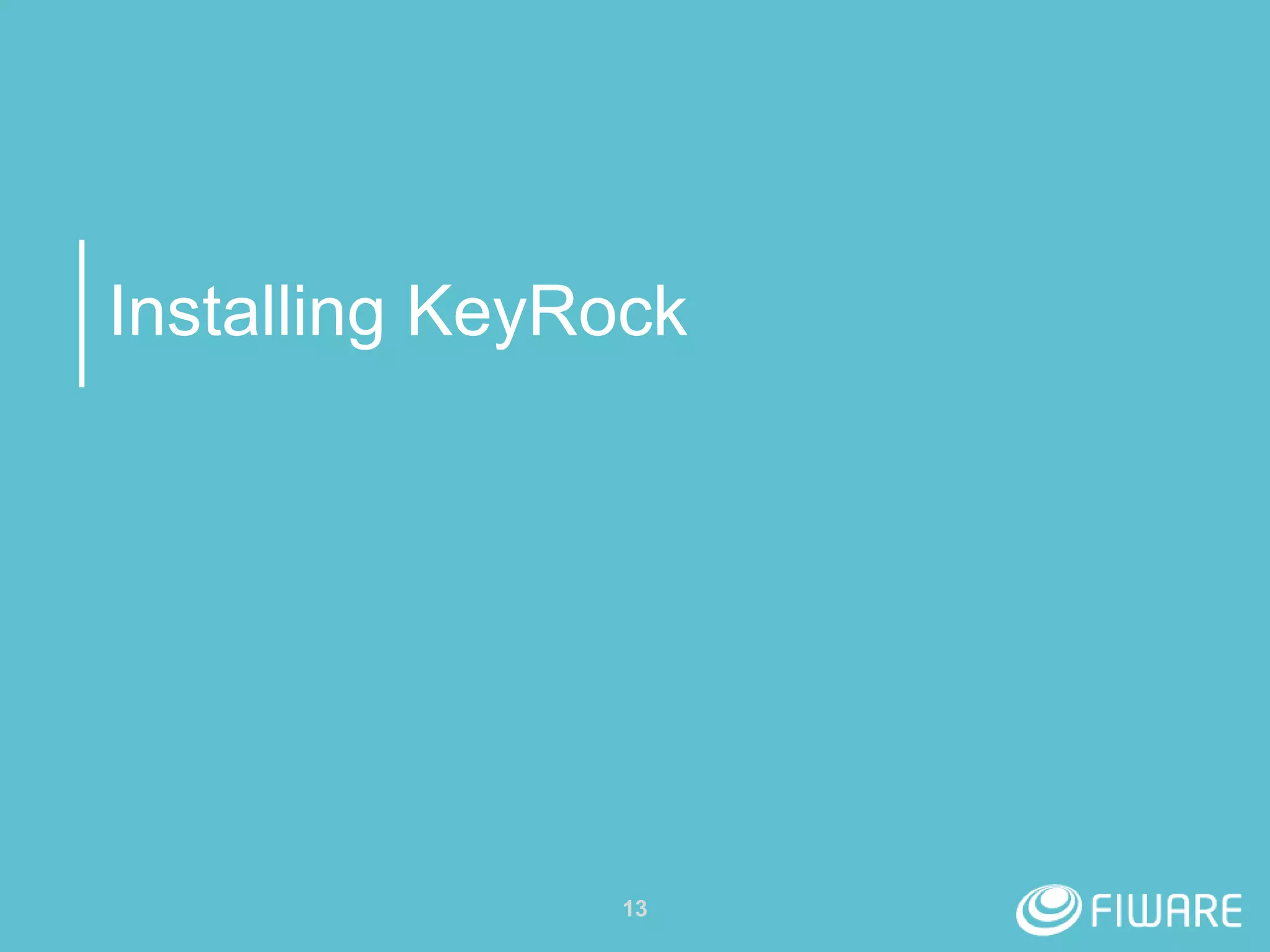 Installing KeyRock
13
 