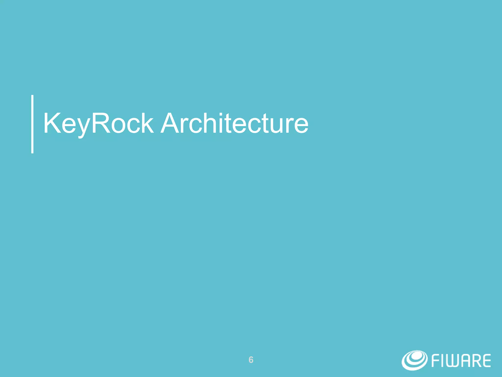 KeyRock Architecture
6
 