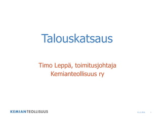 Timo Leppä, toimitusjohtaja
Kemianteollisuus ry
Talouskatsaus
15.12.2016 1
 