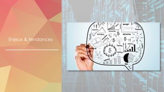 Enjeux & tendances
 