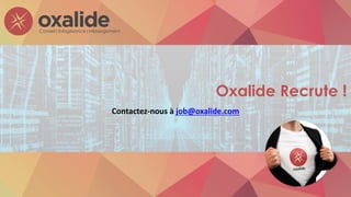 Oxalide Recrute !
Contactez-nous	à	job@oxalide.com
 