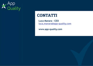 www.app-quality.com
Supported by:
Luca Manara – CEO
luca.manara@app-quality.com
www.app-quality.com
 