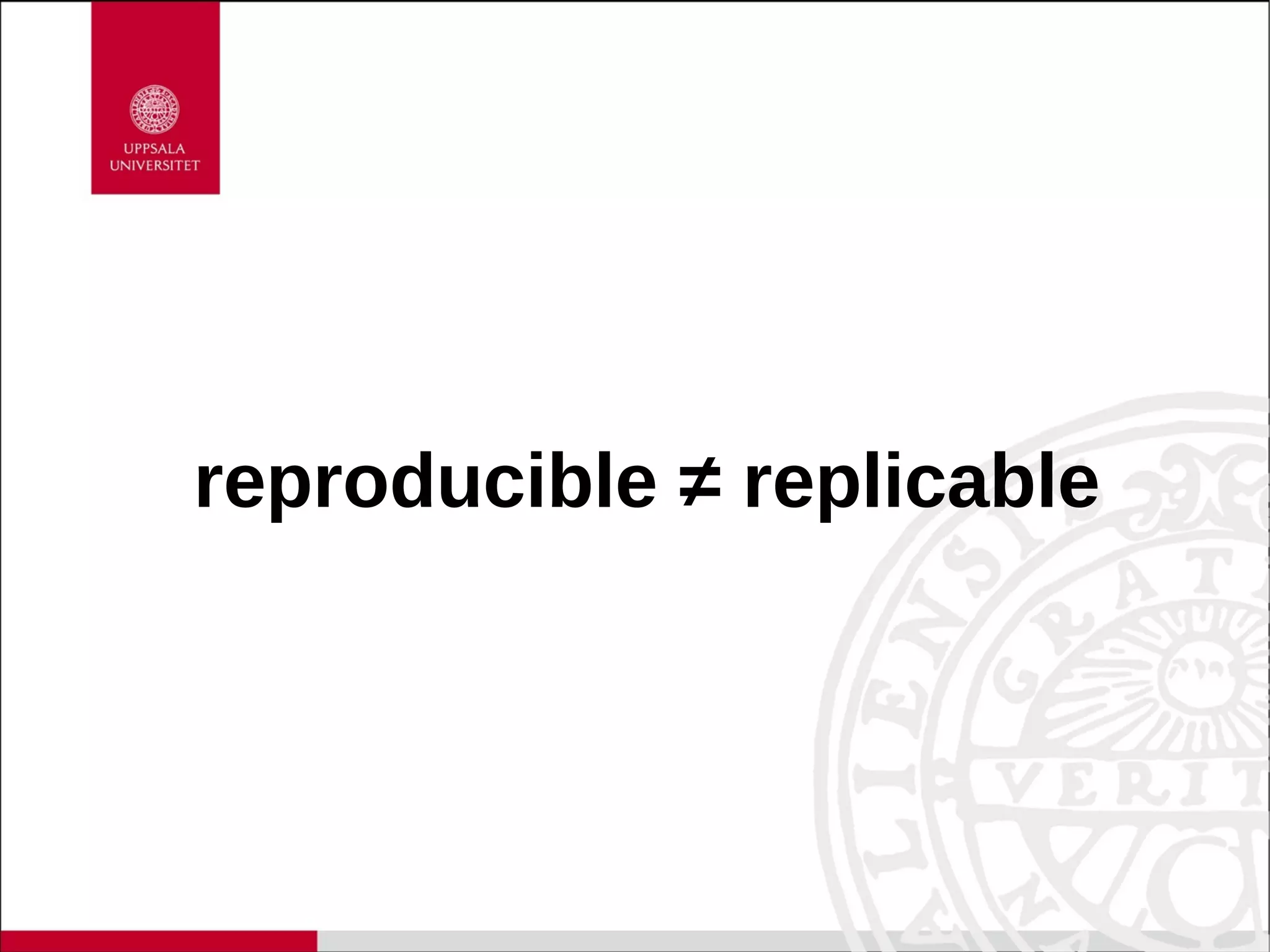 reproducible ≠ replicable
 