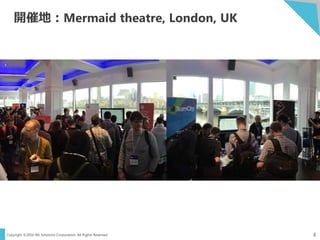 Copyright ©2016 NS Solutions Corporation. All Rights Reserved.
開催地：Mermaid theatre, London, UK
8
 