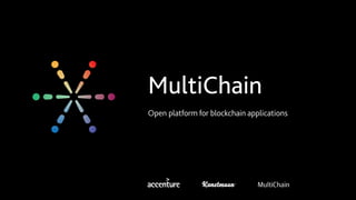 MultiChain
Open platform for blockchain applications
 