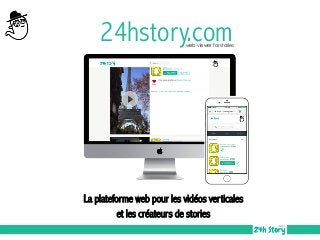 24hstory.com
La plateforme web pour les vidéos verticales
et les créateurs de stories
web viewer for stories
 